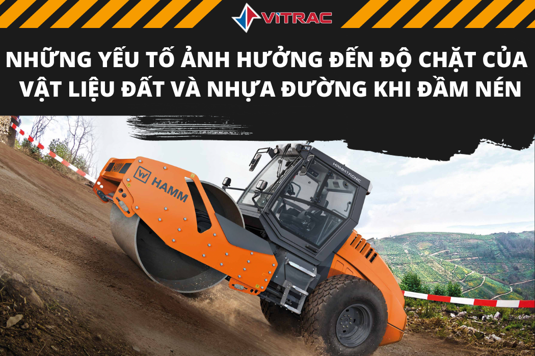 Những Yếu Tố Ảnh Hưởng Đến Độ Chặt Của Vật Liệu Đất Và Nhựa Đường Khi Đầm Nén